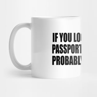 If you look like your passport picture, you probably need a trip Mug